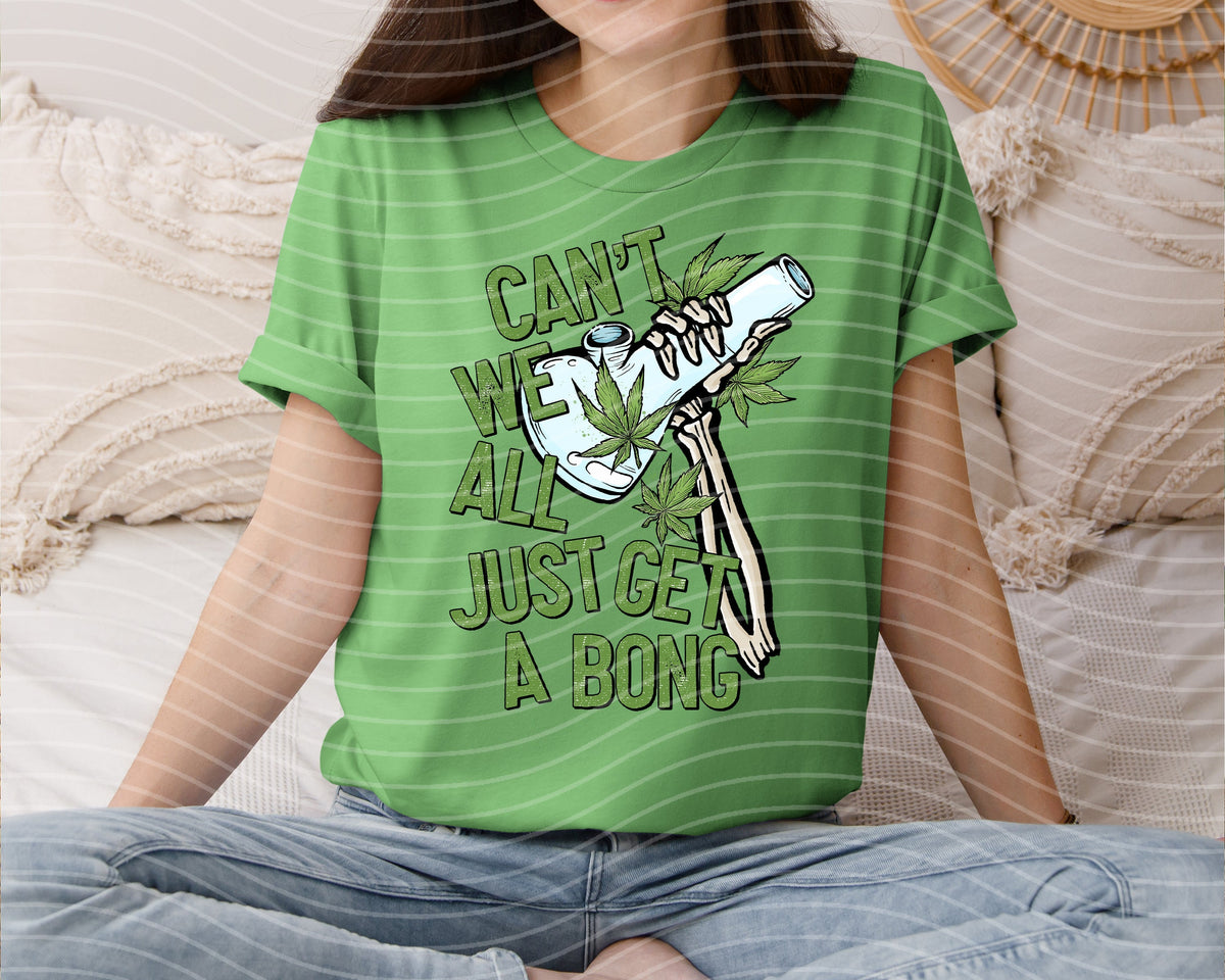 Can't We All Just Get a Bong Graphic Tee product image 1