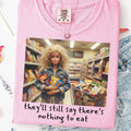 They'll Still Say There's Nothing to Eat Graphic Tee product image 1