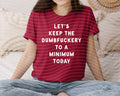 Let's Keep the Dumbfu**ery To a Minimum Today Graphic Tee product image 1