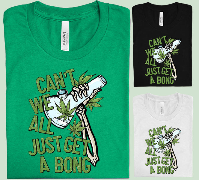 Can't We All Just Get a Bong Graphic Tee product image 2